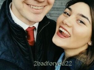 2badforyou22