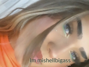 Im_mishellbigass