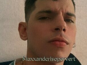 Maxxandcrisopervert
