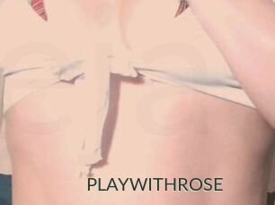 PLAYWITHROSE