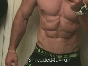 Shredded4u4fun