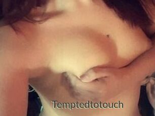 Temptedtotouch