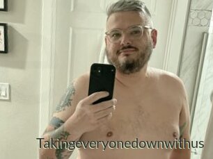 Takingeveryonedownwithus