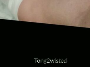 Tong2wisted