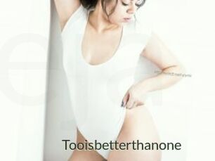 Tooisbetterthanone