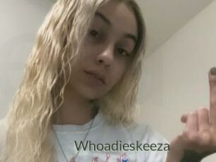 Whoadieskeeza