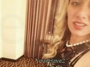 YoullHave2