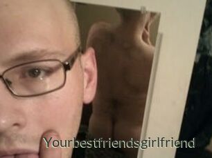 Yourbestfriendsgirlfriend