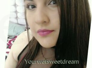 Yourwetsweetdream